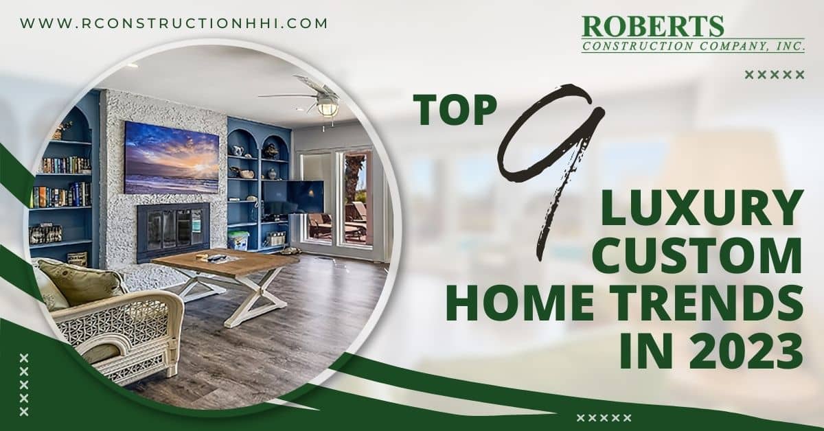 Top 9 Luxury Custom Home Trends in 2023 - Roberts Construction